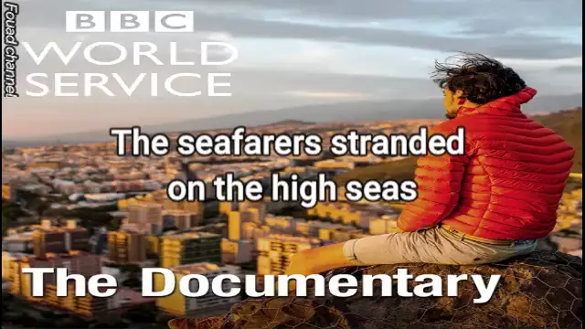 The seafarers stranded on the high seas . The BBC Documentary Podcast